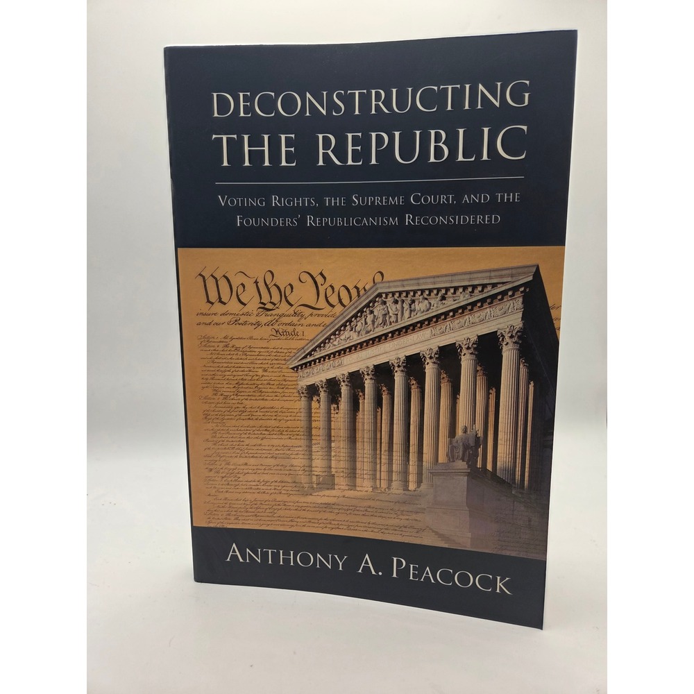 Deconstructing the Republic Anthony Peacock Voting Rights Supreme Court AEI Book